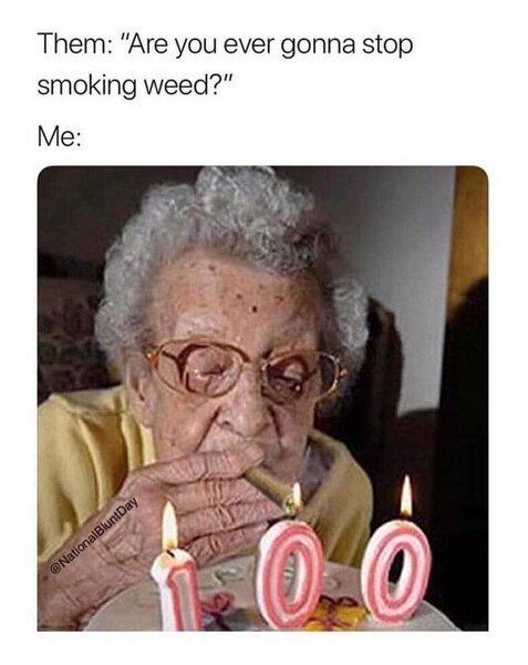 are you ever going to stop smoking weed meme