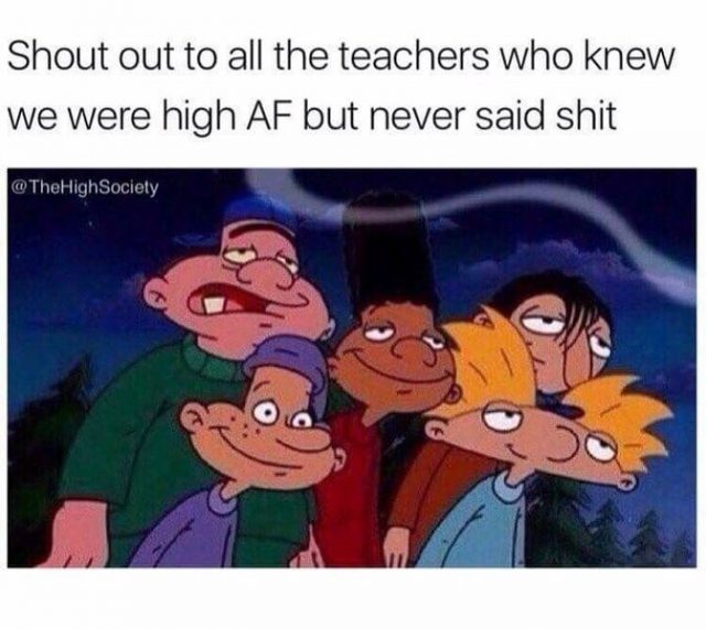 shout out to the teachers weed meme