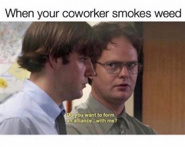 when your coworker smokes weed meme